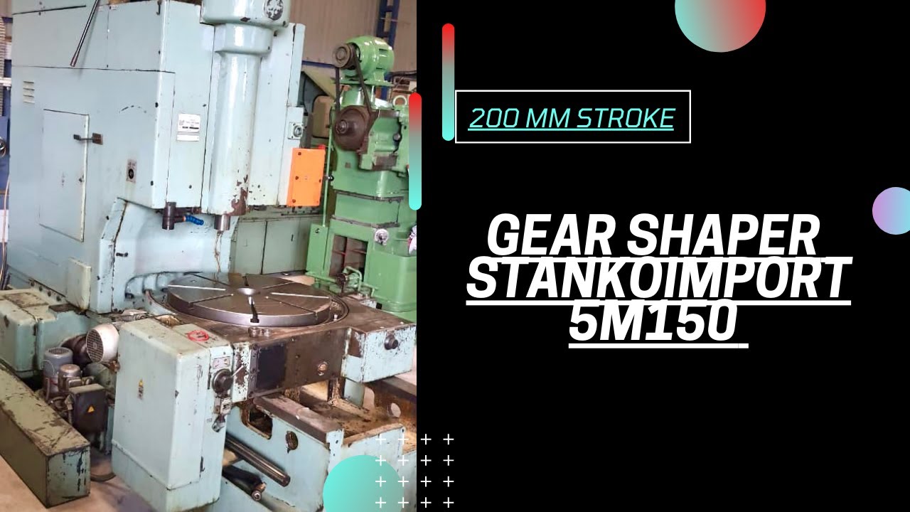 GEAR SHAPER, STANKOIMPORT - 5M150 with 200 mm STROKE !!