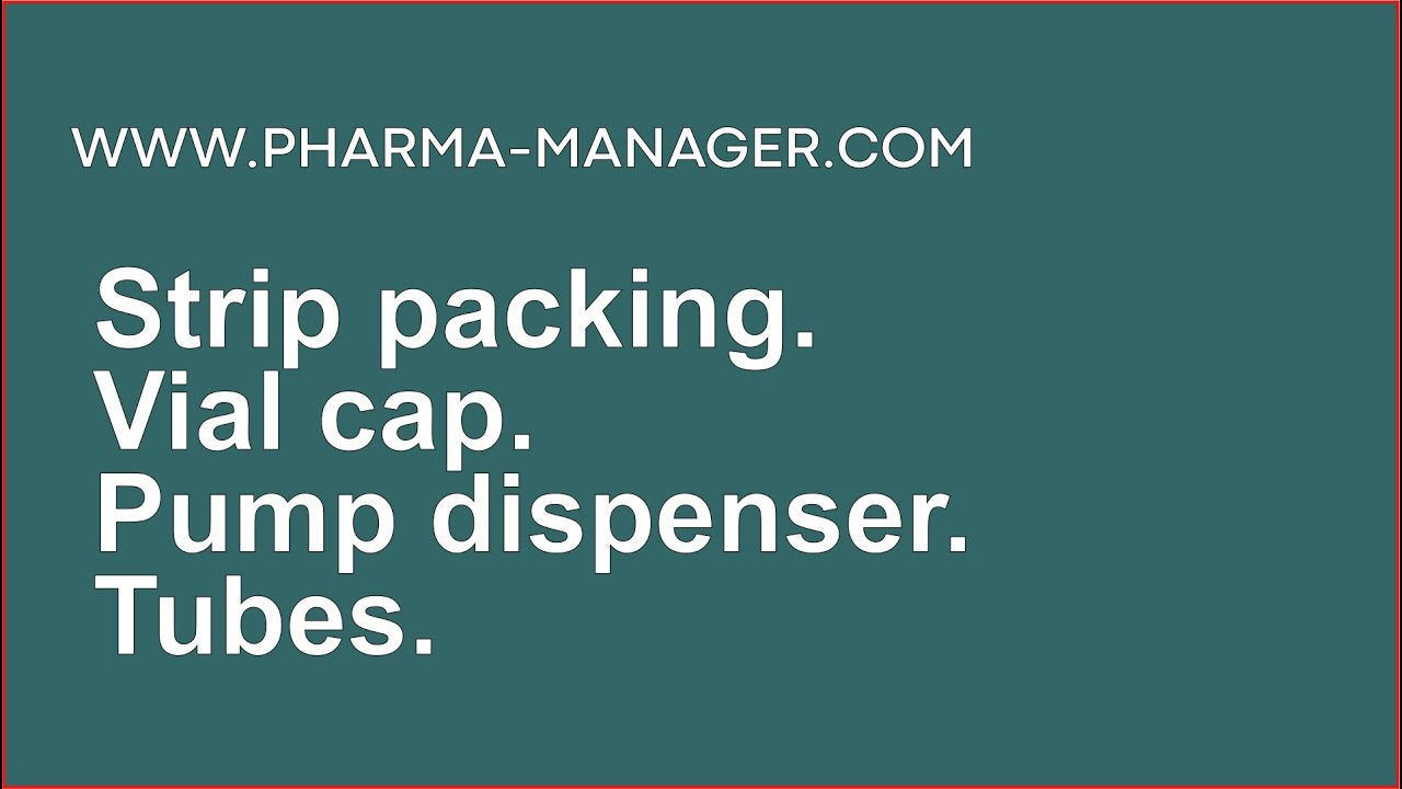 🔥 www.Pharma-Manager.com Strip packing Vial cap. Pump dispenser Tubes.